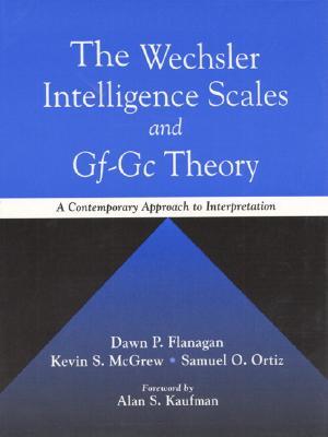 The Wechsler Intelligence Scales and Gf-Gc Theory: A Contemporary Approach to Interpretation (Hardcover)