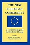 The New European Community: Decisionmaking And Institutional Change The New European Community: Decisionmaking And Institutional Change