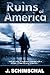 Ruins of America by J. Schimschal