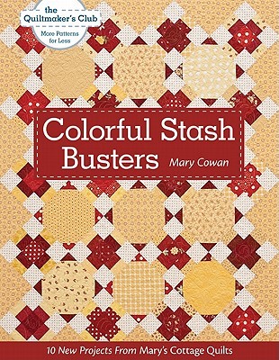 Colorful Stash Busters: 10 New Projects From Mary's Cottage Quilts (Paperback)
