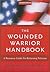 The Wounded Warrior Handbook: A Resource Guide for Returning Veterans (Military Life)