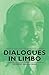 Dialogues in Limbo