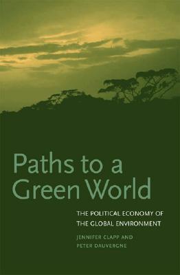 Paths To A Green World: The Political Economy Of The Global Environment (Paperback)