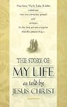 The Story of My Life: As Told by Jesus Christ The Story of My Life: As Told by Jesus Christ