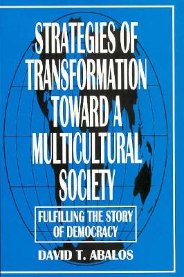 Strategies of Transformation Toward a Multicultural Society: Fulfilling the Story of Democracy (Praeger Series in Transformational Politics and)