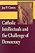 Catholic Intellectuals and the Challenges of Democracy