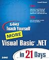 Sams Teach Yourself More Visual Basic.Net in 21 Days (Sams Teach Yourself in 24 Hours) Sams Teach Yourself More Visual Basic.Net in 21 Days (Sams Teach Yourself in 24 Hours)