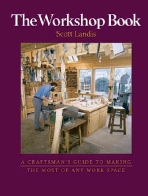 The Workshop Book: A Craftman's Guide to Making the Most of Any Work Space (Paperback)