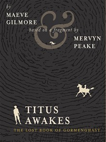 The Gormenghast Trilogy: Titus Awakes / Titus Alone / Gormenghast / Titus Groan