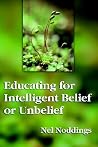 Educating for Intelligent Belief or Unbelief (John Dewey Lecture Series) Educating for Intelligent Belief or Unbelief (John Dewey Lecture Series)