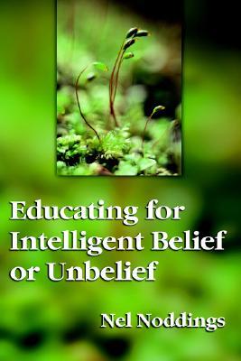 Educating for Intelligent Belief or Unbelief (John Dewey Lecture Series)