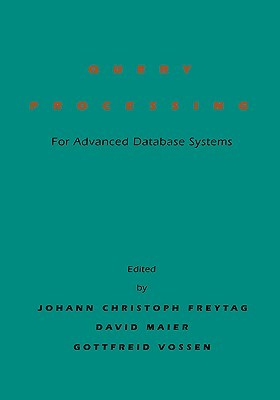 Query Processing for Advanced Database Systems (The Morgan Kaufmann Series in Data Management Systems)
