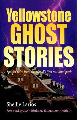 Yellowstone Ghost Stories: Spooky Tales From the World's First National Park (Paperback)