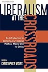 Liberalism at the Crossroads: An Introduction to Contemporary Liberal Political Theory and Its Critics Liberalism at the Crossroads: An Introduction to Contemporary Liberal Political Theory and Its Critics
