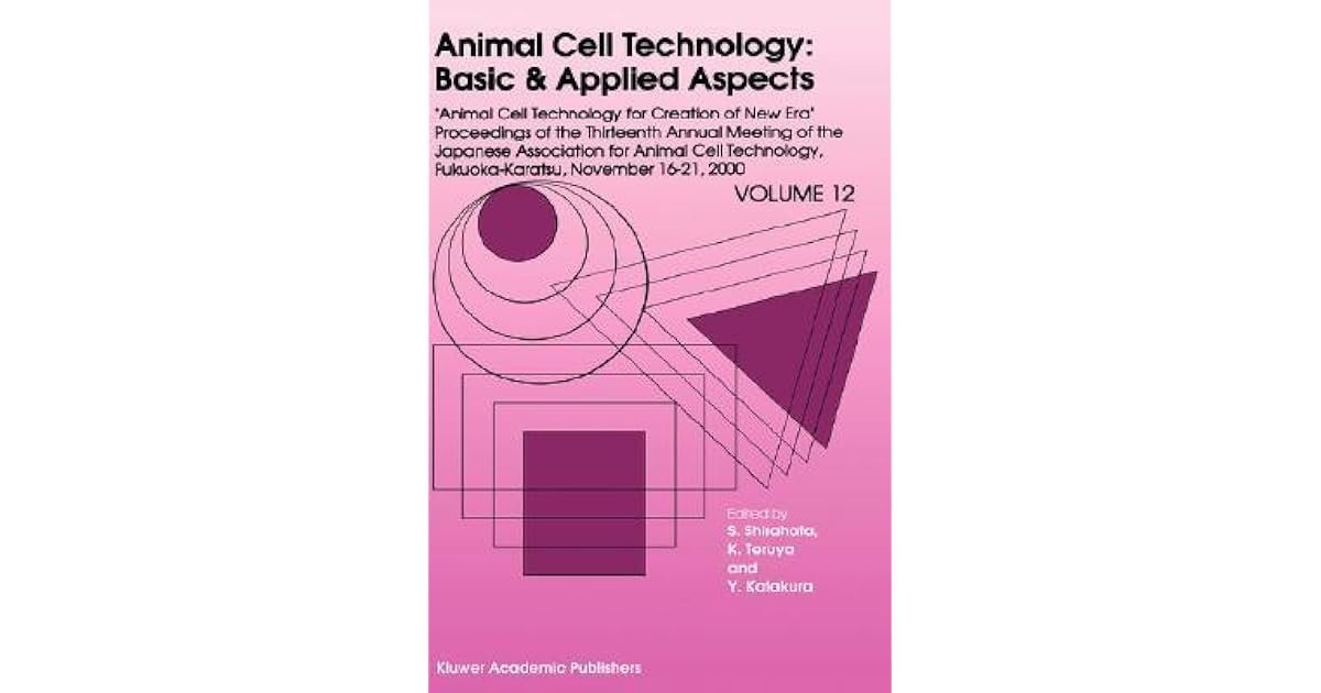 Animal Cell Technology Basic Applied Aspects Volume 12 Animal Cell Technology For Creation Of New Era By Sanetaka Shirahata