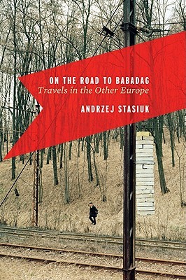 On The Road To Babadag: Travels in the Other Europe (Hardcover)