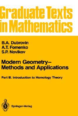 Modern Geometry―Methods and Applications: Part III: Introduction to Homology Theory (Graduate Texts in Mathematics, 124)