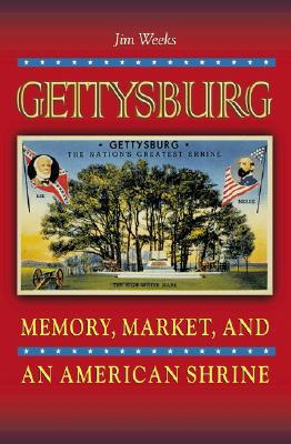 Gettysburg: Memory, Market, and an American Shrine (Hardcover)