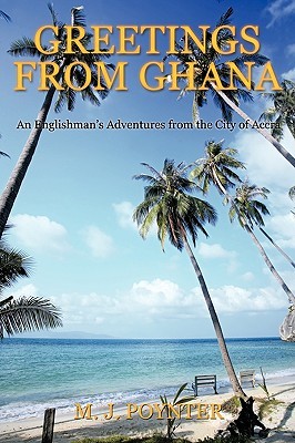 Greetings From Ghana: An Englishmen's Adventures from the City of Accra (Paperback)