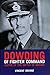 Dowding of Fighter Command: Victor of the Battle of Britain