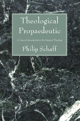 Theological Propaedeutic: A General Introduction to the Study of Theology