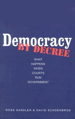 Democracy by Decree: What Happens When Courts Run Government (Hardcover)