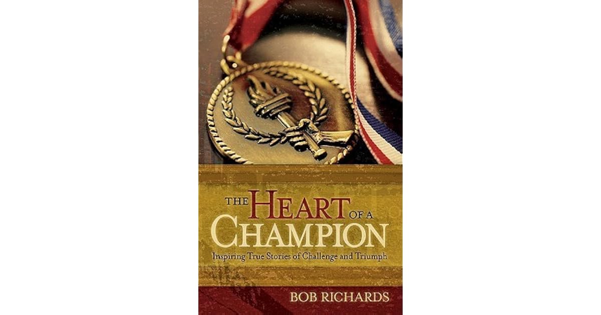 The Heart of a Champion Inspiring True Stories of Challenge