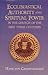 Ecclesiastical Authority and Spiritual Power in the Church of the First Three Centuries