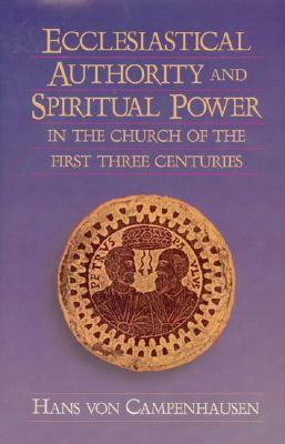 Ecclesiastical Authority and Spiritual Power in the Church of the First Three Centuries (Hardcover)