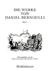 Die Werke von Daniel Bernoulli: Band 1: Medizin und Physiologie, Mathematische Jugendschriften, Positionsastronomie (Latin Edition)