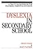 Dyslexia in the Secondary School: A Practical Book for Teachers, Parents and Students