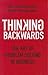 Thinking Backwards: The Art of Problem Solving in Business. Rob Van Haastrecht & Martin Scheepbouwer