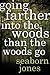 Going Farther Into the Woods Than the Woods Go