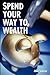 Spend Your Way to Wealth: A Complete New Approach to Retirement and Investment Planning That Really Works