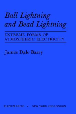 Ball Lightning and Bead Lightning: Extreme Forms of Atmospheric Electricity (Hardcover)