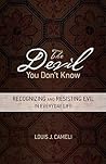 The Devil You Don't Know: Recognizing and Resisting Evil in Everyday Life The Devil You Don't Know: Recognizing and Resisting Evil in Everyday Life