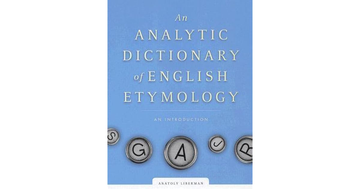 An Analytic Dictionary of English Etymology An Introduction by Anatoly