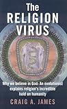 The Religion Virus: Why We Believe in God: An Evolutionist Explains Religion's Incredible Hold on Humanity