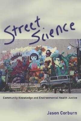 Street Science: Community Knowledge and Environmental Health Justice (Urban and Industrial Environments)