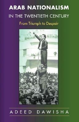 Arab Nationalism in the Twentieth Century: From Triumph to Despair (Paperback)