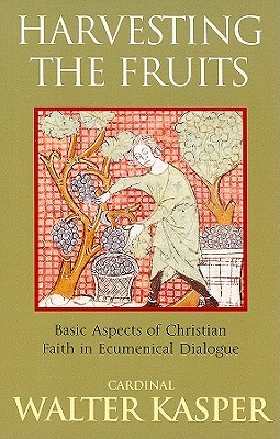 Harvesting the Fruits: Basic Aspects of Christian Faith in Ecumenical Dialogue (Paperback)