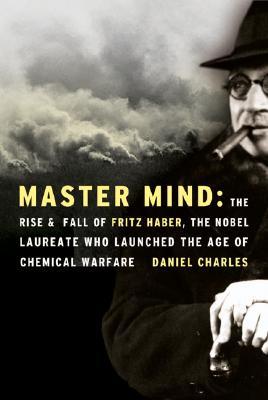 Master Mind: The Rise and Fall of Fritz Haber, the Nobel Laureate Who Launched the Age of Chemical Warfare (Hardcover)