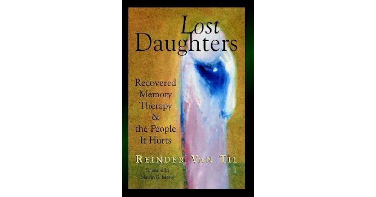 Lost Daughters Recovered Memory Therapy And The People It Hurts By