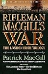 Rifleman MacGill's War: A Soldier of the London Irish During the Great War in Europe, including the Amateur Army, the Red Horizon & The Great Push