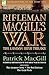 Rifleman Macgill's War: A Soldier of the London Irish During the Great War in Europe Including the Amateur Army, the Red Horizon & the Great P