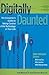 Digitally Daunted: The Consumer's Guide to Taking Control of the Technology in Your Life