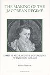 The Making of the Jacobean Regime: James VI and I and the Government of England, 1603-1605 (Royal Historical Society Studies in History New Series, 42) The Making of the Jacobean Regime: James VI and I and the Government of England, 1603-1605 (Royal Historical Society Studies in History New Series, 42)