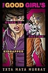 The Good Girl's Guide to Getting Kidnapped by Yxta Maya Murray