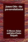 James Otis - the Pre-revolutionist