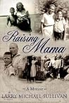 Raising Mama: A Memoir
